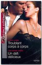 Couverture du livre « Troublant corps a corps ; un défi délicieux » de Lisa Renee Jones et Kathy Lyons aux éditions Harlequin