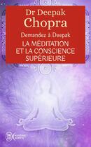 Couverture du livre « Demandez à Deepak Chopra ; la méditation et la conscience supérieure » de Deepak Chopra aux éditions J'ai Lu