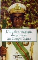 Couverture du livre « L'illusion tragique du pouvoir au congo-zaire » de Kambayi Bwatshia aux éditions L'harmattan