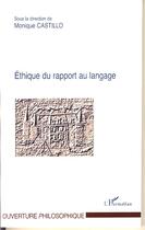 Couverture du livre « Éthique du rapport au langage » de Monique Castillo aux éditions Editions L'harmattan