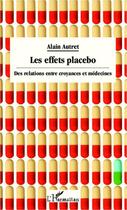 Couverture du livre « Les effets placebo ; des relations entre croyances et médecines » de Alain Autret aux éditions Editions L'harmattan