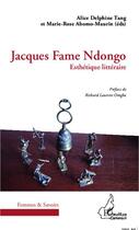 Couverture du livre « Jacques Fame Ndongo ; esthétique littéraire » de Alice Delphine Tang et Marie-Rose Abomo-Maurin aux éditions L'harmattan