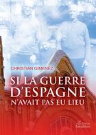 Couverture du livre « Si la guerre d'Espagne » de Christian Gimenez aux éditions Amalthee