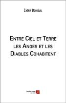 Couverture du livre « Entre ciel et terre les anges et les diables cohabitent » de Boudelal Cherif aux éditions Editions Du Net