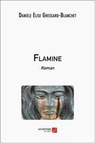 Couverture du livre « Flamine » de Daniele Elise Gressard-Blanchet aux éditions Editions Du Net