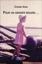 Couverture du livre « Pour un dernier regard... » de Catherine Séguin aux éditions Editions Du Net