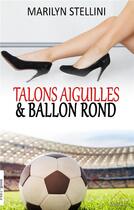 Couverture du livre « Talons aiguilles et ballon rond » de Marilyn Stellini aux éditions Books On Demand