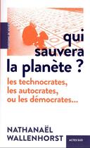 Couverture du livre « Qui sauvera la planète : les climatosceptiques, les technophiles ou les bisounours ? » de Nathanael Wallenhorst aux éditions Actes Sud