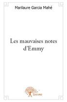 Couverture du livre « Les mauvaises notes d'Emmy » de Marilaure Garcia-Mahé aux éditions Edilivre