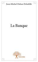 Couverture du livre « La banque » de Dahan Doladille J-M. aux éditions Edilivre