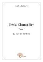 Couverture du livre « Keltia, clann a eiry t.1 ; le clan des héritiers » de Sarah Laurent aux éditions Edilivre