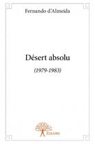 Couverture du livre « Désert absolu » de Fernando D' Almeida aux éditions Edilivre