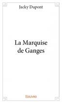 Couverture du livre « La marquise de Ganges » de Jacky Dupont aux éditions Edilivre