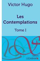 Couverture du livre « Les Contemplations Tome 1 » de Victor Hugo aux éditions Ligaran