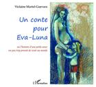 Couverture du livre « Un conte pour Eva-Luna ; ou l'histoire d'une petite soeur un peu trop pressée de venir au monde » de Violaine Martel-Guevara aux éditions Editions L'harmattan