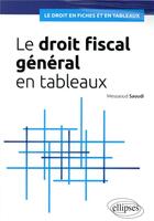 Couverture du livre « Le droit fiscal général en tableaux » de Messaoud Saoudi aux éditions Ellipses