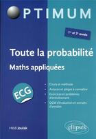 Couverture du livre « Toute la probabilité : ECG maths appliquées » de Hedi Joulak aux éditions Ellipses
