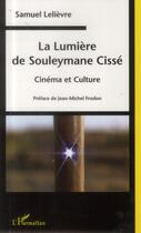 Couverture du livre « La lumière de Souleymane Cissé ; cinéma et culture » de Samuel Lelievre aux éditions L'harmattan