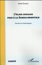 Couverture du livre « L'islam africain face à la sharia orientale ; penseurs et islamologues » de Pathe Diagne aux éditions L'harmattan