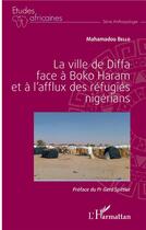Couverture du livre « La ville de Diffa face à Boko Haram et à l'afflux des réfugies nigérians » de Mahamadou Bello aux éditions L'harmattan