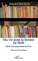 Couverture du livre « Ma vie pour la lecture au Mali ; récit d'un passionné du livre » de Mamadou Macalou aux éditions L'harmattan