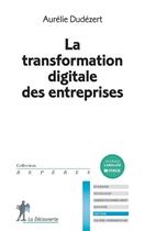 Couverture du livre « La transformation digitale des entreprises » de Aurelie Dudezert aux éditions La Decouverte