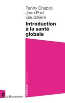 Couverture du livre « Introduction à la santé globale » de Jean-Paul Gaudilliere et Fanny Chabrol aux éditions La Decouverte