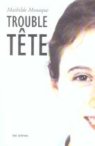 Couverture du livre « Trouble tete » de Mathilde Monaque aux éditions Les Arenes