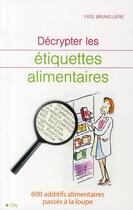 Couverture du livre « Décrypter les étiquettes alimentaires » de Brunelliere-Y aux éditions City