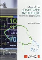 Couverture du livre « Manuel de surveillance anesthésique des animaux de compagnie » de Ignacio Sandez Cordero aux éditions Med'com