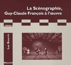 Couverture du livre « La scénographie ; Guy-Claude François à l'oeuvre » de Boucris Luc aux éditions L'entretemps