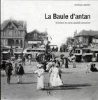 Couverture du livre « La Baule d'antan ; à travers la carte postale ancienne » de Dominique Labarriere aux éditions Herve Chopin