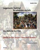 Couverture du livre « Logement, habitat et cohésion sociale au-delà de la crise ; quelle société voulons-nous pour demain ? » de André Yché aux éditions Mollat