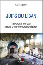 Couverture du livre « Juifs du Liban ; d'Abraham à nos jours, histoire d'une communauté disparue » de Zeidan Nagi Gergi aux éditions Va Press