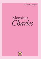 Couverture du livre « Monsieur Charles » de Martin Jacque aux éditions L'editeur En Ligne
