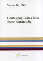 Couverture du livre « Contes populaires dee la Basse-Normandie » de Victor Brunet aux éditions Cheminances