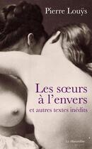 Couverture du livre « Les soeurs à l'envers ; et autres textes inédits » de Pierre Louys aux éditions La Musardine