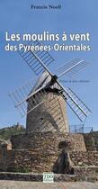 Couverture du livre « Les moulins à vent des Pyrénées-Orientales » de Francis Noell aux éditions T.d.o