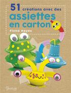 Couverture du livre « 51 créations avec des assiettes en cartons » de Fiona Hayes aux éditions Grenouille