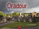 Couverture du livre « Ouradour ; le dernier tram... » de Franck Linol et Helene Delarbre aux éditions Metive