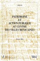 Couverture du livre « Patrimoine et action publique au centre des villes mexicaines » de Patrice Mele aux éditions Éditions De L'iheal