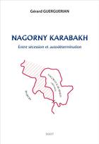 Couverture du livre « Nagorny Karabakh ; entre sécession et autodétermination » de Gerard Guerguerian aux éditions Sigest
