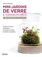 Couverture du livre « Mini-jardins de verre et terrariums déco ; 20 réalisations pas à pas » de Gabriel Primetens aux éditions Eugen Ulmer