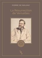 Couverture du livre « La résurrection de Versailles » de Pierre De Nolhac aux éditions Les Editions Absolues