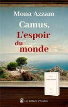 Couverture du livre « Camus, l'espoir du monde : et si Camus n'était pas mort ? » de Mona Azzam aux éditions Avallon & Combe