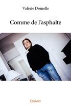 Couverture du livre « Comme de l'asphalte » de Valerie Domelle aux éditions Edilivre