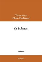 Couverture du livre « Ya lubnan » de Claire Aoun Eileen E aux éditions Edilivre