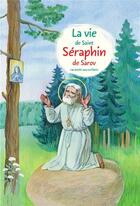 Couverture du livre « La vie de saint Séraphin de Sarov racontée aux enfants » de Aleksandr Tkatchenko aux éditions Sofia