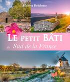 Couverture du livre « Le petit bâti du sud de la France » de Hubert Delobette aux éditions Papillon Rouge