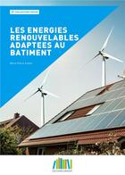 Couverture du livre « Les énergies renouvelables adaptées au bâtiment » de Marie-Pierre Creste aux éditions Ginger Cebtp